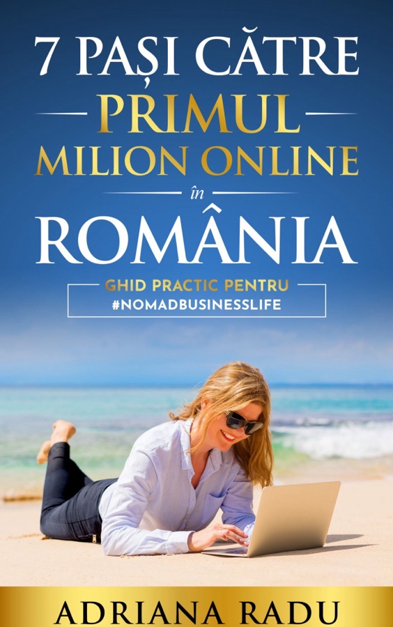 Coperta cărții 7 pași către primul milion online în România de Adriana Radu